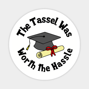 The Tassel Was Worth The Hassle Magnet